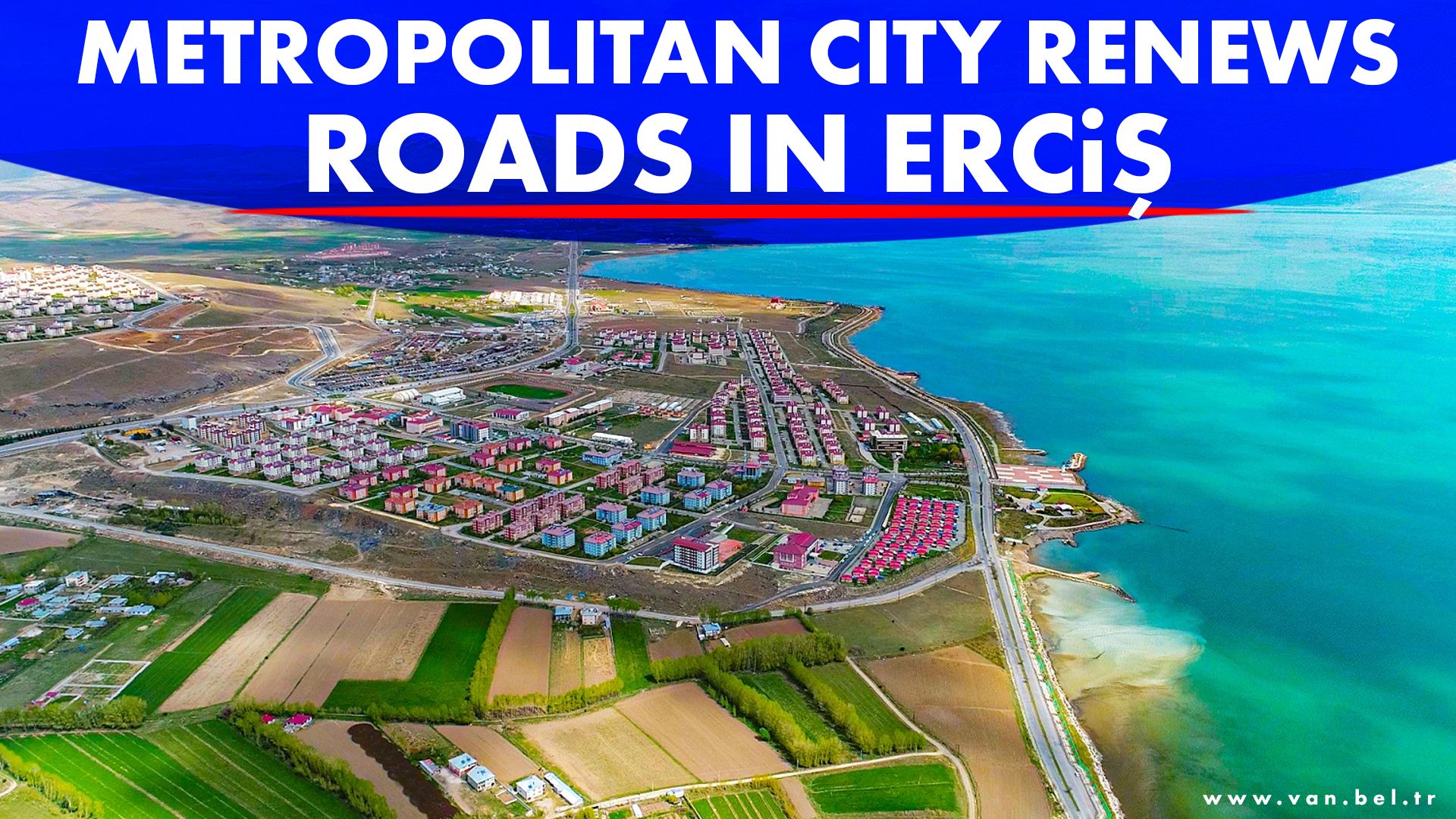 METROPOLITAN CITY RENEWS ROADS IN ERCİŞ