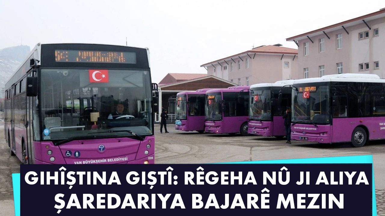 GIHÎŞTINA GIŞTÎ: RÊGEHA NÛ JI ALIYA ŞAREDARIYA BAJARÊ MEZIN